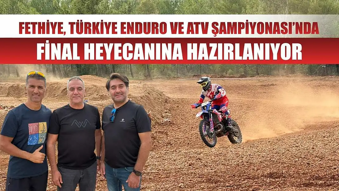 Fethiye, Türkiye Enduro ve ATV Şampiyonası’nda Final Heyecanına Hazırlanıyor