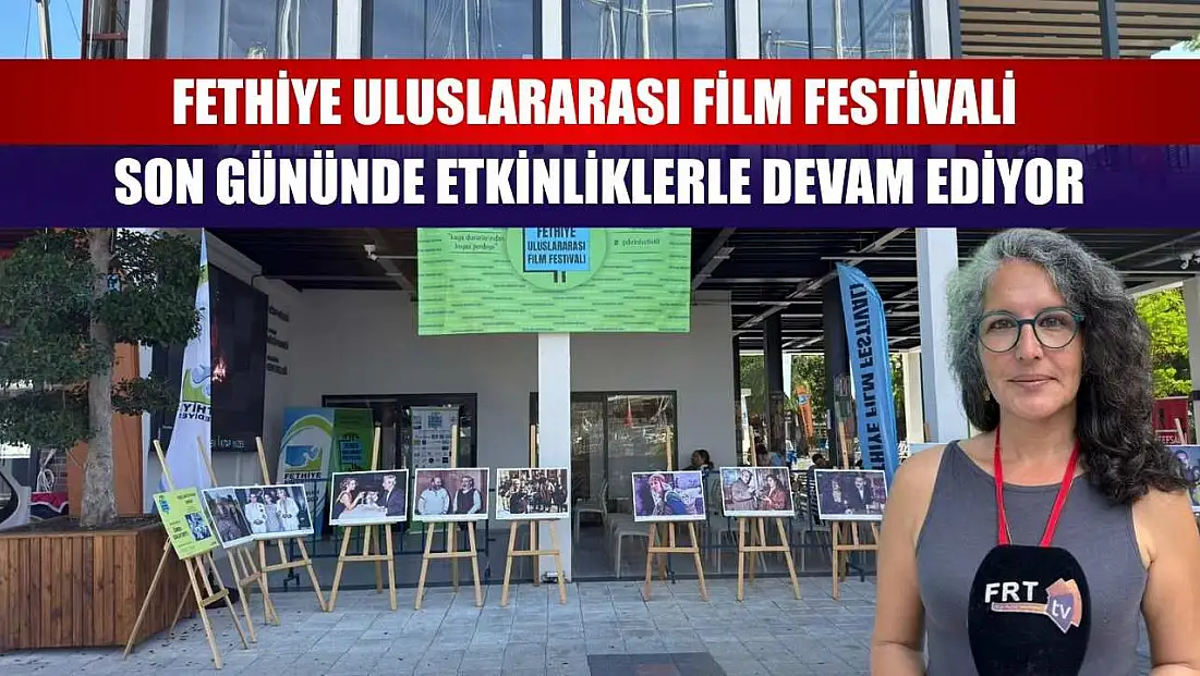 Fethiye Uluslararası Film Festivali Son Gününde Etkinliklerle Devam Ediyor