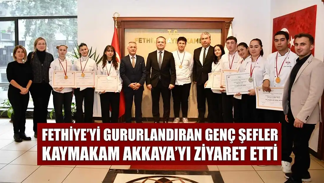 Fethiye’yi gururlandıran genç şefler Kaymakam Akkaya’yı ziyaret etti
