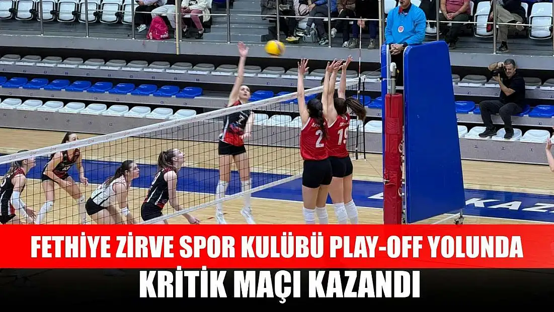 Fethiye Zirve Spor Kulübü Play-Off Yolunda Kritik Maçı Kazandı