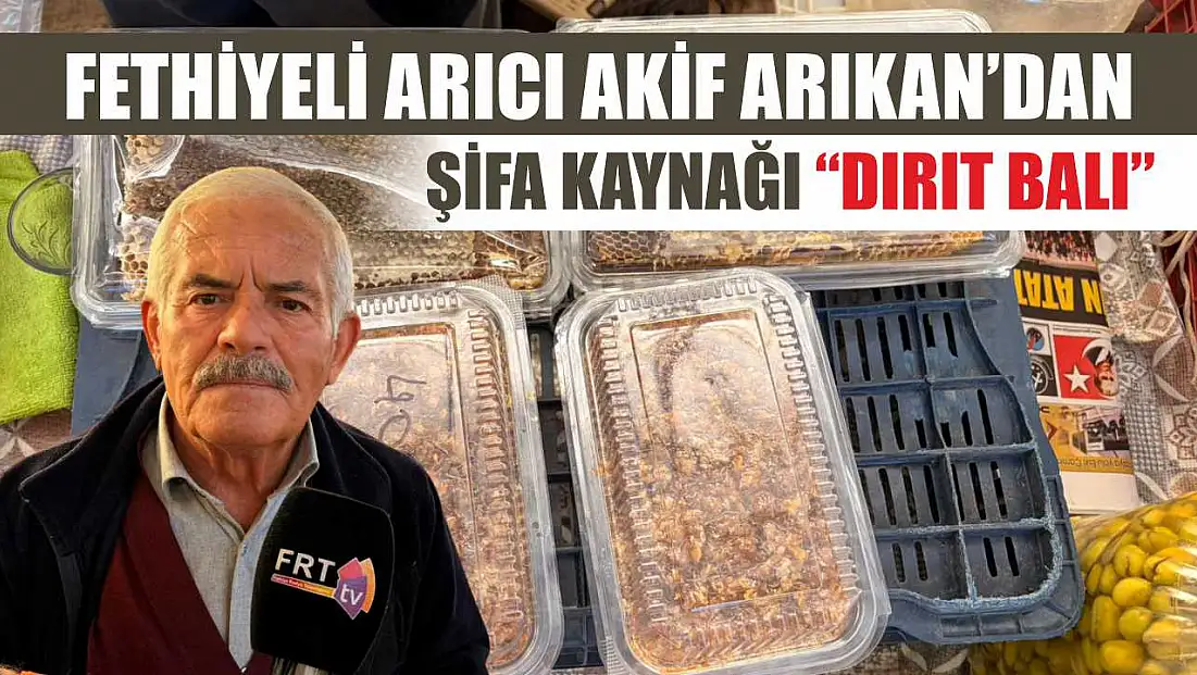 Fethiyeli Arıcı Akif Arıkan’dan şifa kaynağı ‘Dırıt Balı’