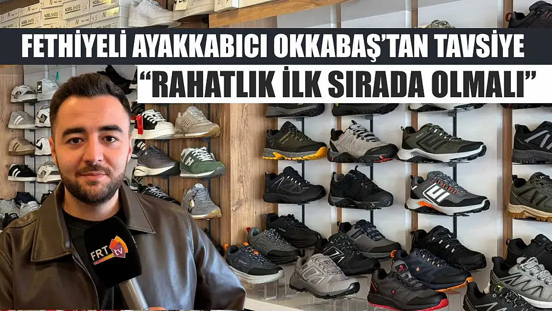 Fethiyeli ayakkabıcı Okkabaş’tan tavsiye: ‘Rahatlık ilk sırada olmalı’