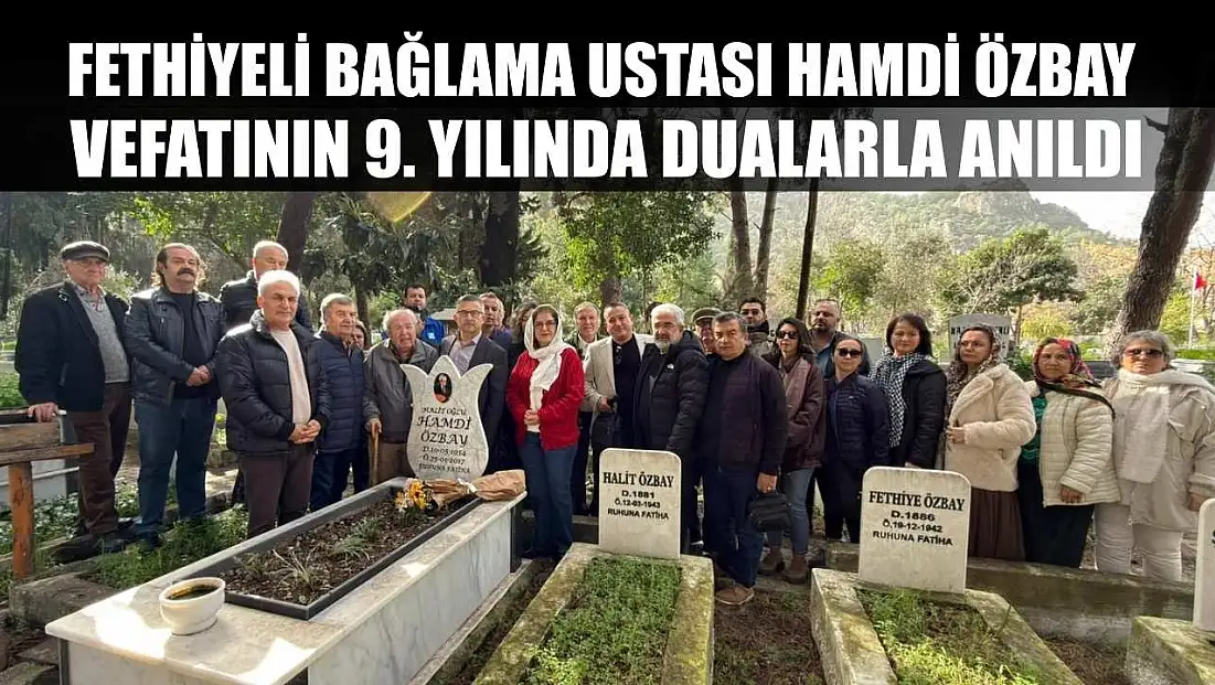 Fethiyeli Bağlama Ustası Hamdi Özbay Vefatının 9. Yılında Dualarla Anıldı