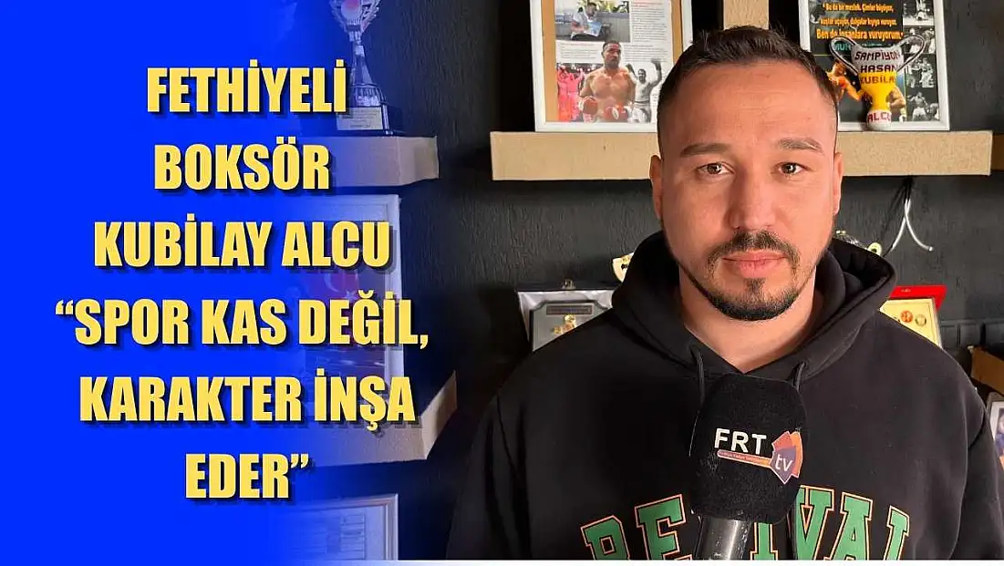 Fethiyeli Boksör Kubilay Alcu: ‘Spor kas değil, karakter inşa eder’