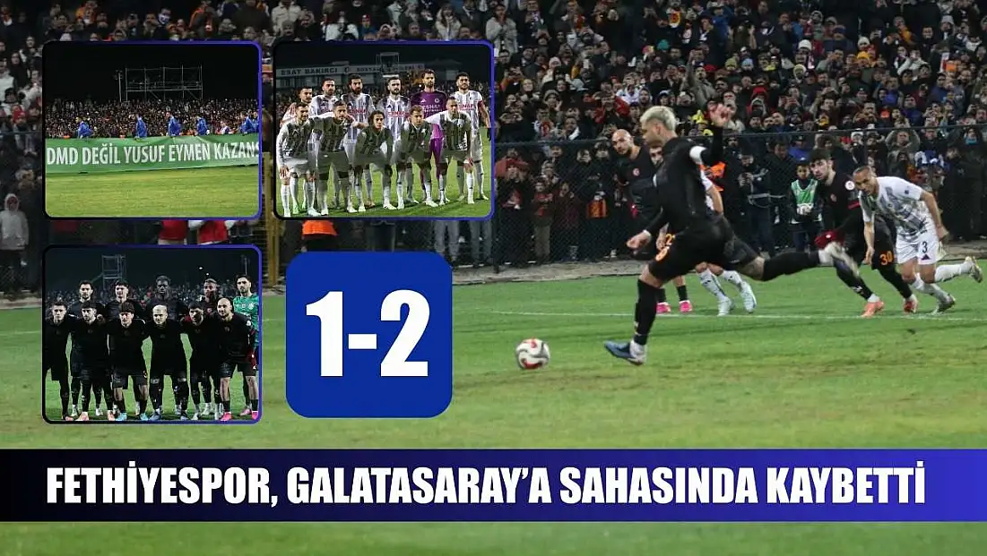 Fethiyespor, Galatasaray’a sahasında kaybetti: 1-2