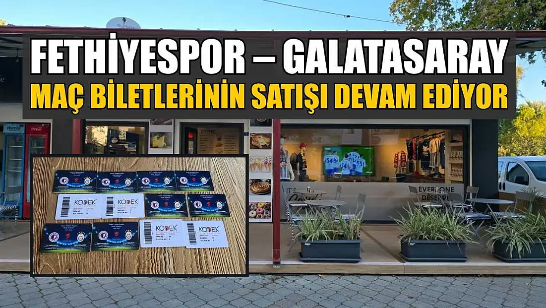 Fethiyespor – Galatasaray maç biletlerinin satışı devam ediyor