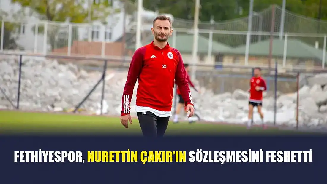 Fethiyespor, Nurettin Çakır’ın sözleşmesini feshetti