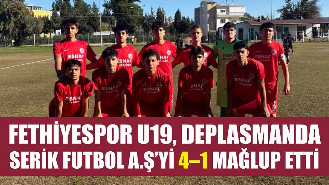 Fethiyespor U19, Deplasmanda Serik Futbol A.Ş’yi 4–1 Mağlup Etti