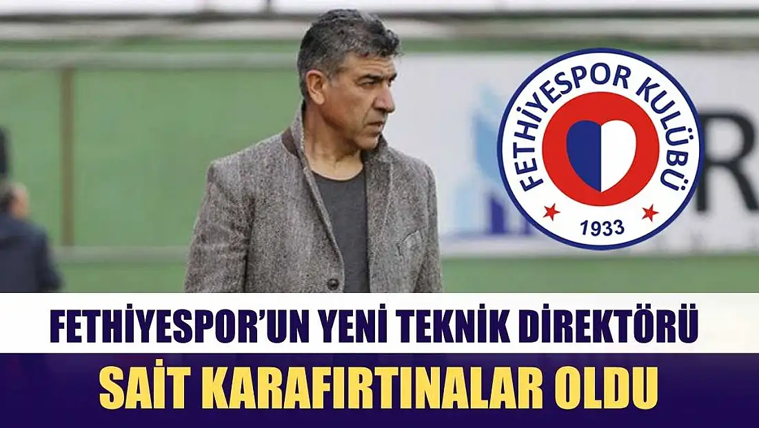 Fethiyespor’un yeni teknik direktörü Sait Karafırtınalar oldu
