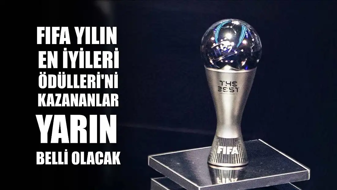 FIFA Yılın En İyileri Ödülleri'ni kazananlar yarın belli olacak