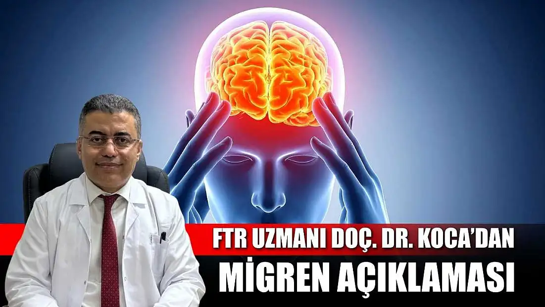 FTR Uzmanı Doç. Dr. Koca’dan migren açıklaması