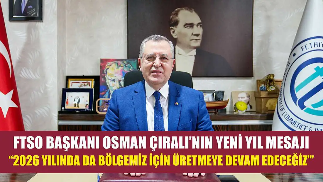 FTSO Başkanı Osman Çıralı’nın Yeni Yıl Mesajı:  '2026 Yılında da Bölgemiz İçin Üretmeye Devam Edeceğiz'