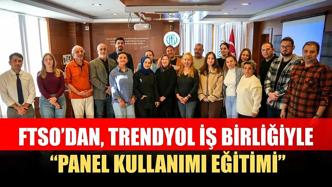 FTSO’dan, Trendyol iş birliğiyle 'Panel Kullanımı Eğitimi'