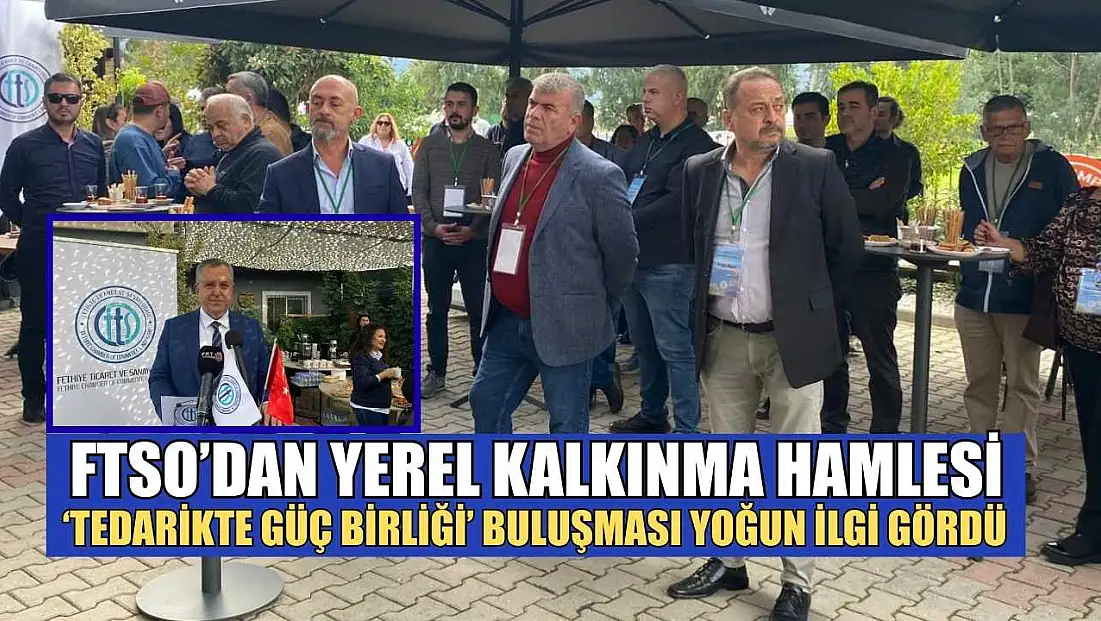 FTSO’dan yerel kalkınma hamlesi: ‘Tedarikte Güç Birliği’ buluşması yoğun ilgi gördü