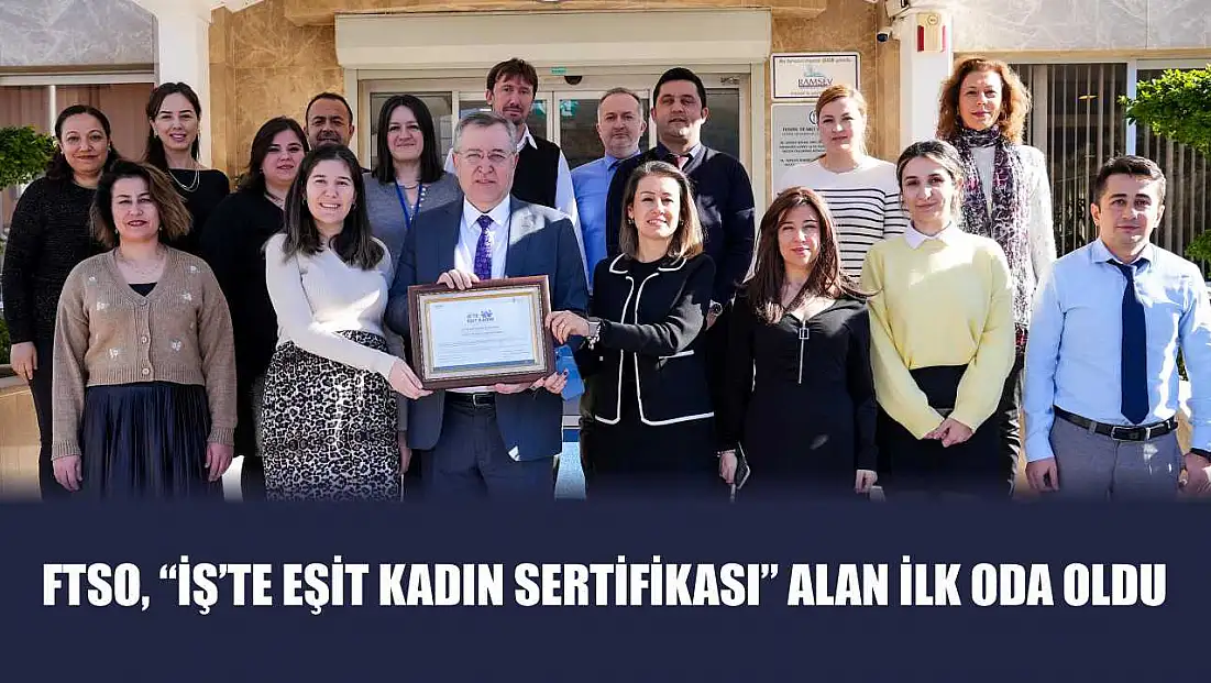FTSO, 'İş’te Eşit Kadın Sertifikası' Alan İlk Oda Oldu