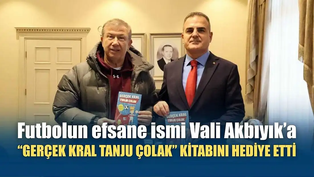 Futbolun efsane ismi Vali Akbıyık’a ‘Gerçek Kral Tanju Çolak’ kitabını hediye etti
