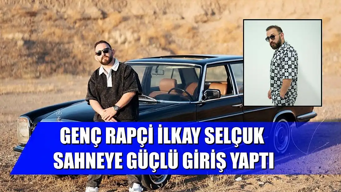 Genç rapçi İlkay Selçuk sahneye güçlü giriş yaptı
