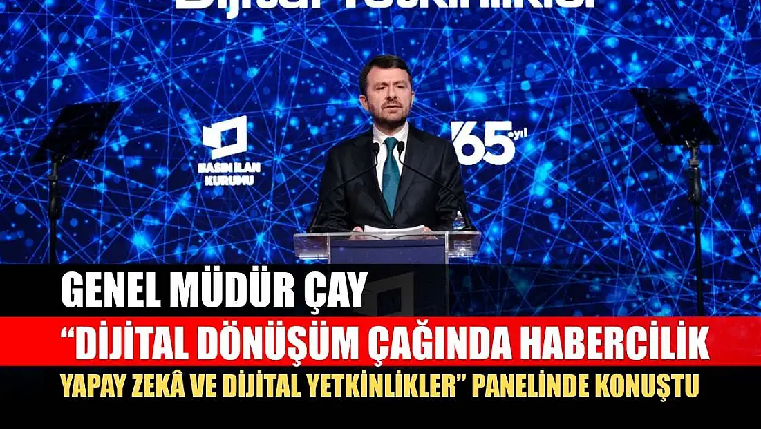 Genel Müdür Çay, 'Dijital Dönüşüm Çağında Habercilik: Yapay Zekâ ve Dijital Yetkinlikler' panelinde konuştu