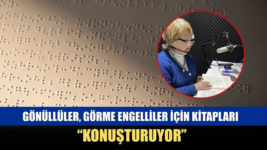 Gönüllüler, görme engelliler için kitapları 'konuşturuyor'