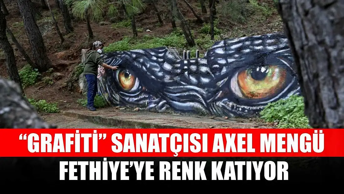 'Grafiti' sanatçısı Axel Mengü, Fethiye'ye renk katıyor