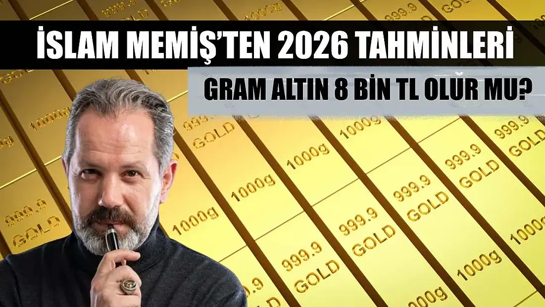 Gram Altın 8 Bin TL Olur mu? İslam Memiş’ten 2026 Tahminleri