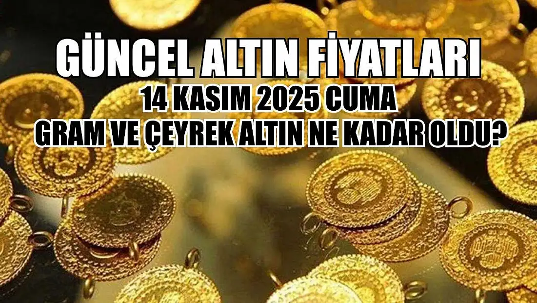 Güncel altın fiyatları: 14 Kasım 2025 Cuma gram ve çeyrek altın ne kadar oldu?