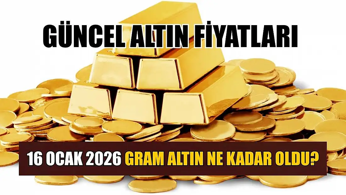 Güncel altın fiyatları: 16 Ocak 2026 gram altın ne kadar oldu?