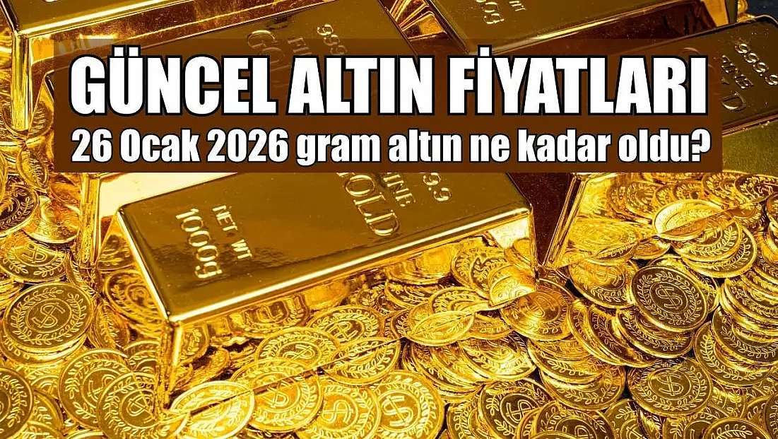 Güncel altın fiyatları: 26 Ocak 2026 gram altın ne kadar oldu?