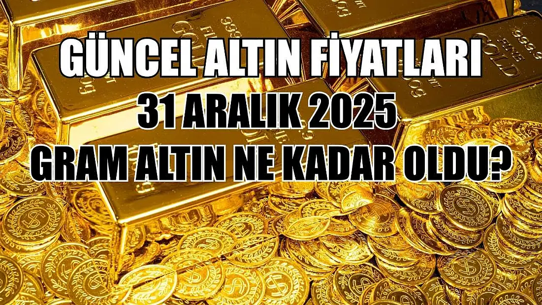 Güncel altın fiyatları: 31 Aralık 2025 gram altın ne kadar oldu?