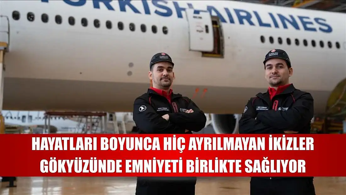 Hayatları boyunca hiç ayrılmayan ikizler gökyüzünde emniyeti birlikte sağlıyor
