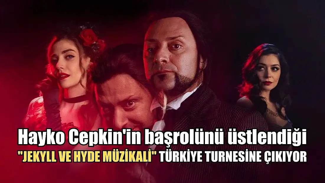 Hayko Cepkin'in başrolünü üstlendiği 'Jekyll ve Hyde Müzikali' Türkiye turnesine çıkıyor