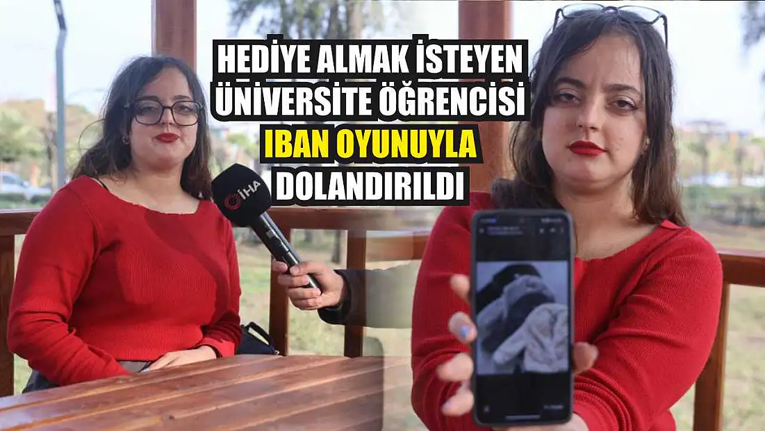 Hediye almak isteyen üniversite öğrencisi IBAN oyunuyla dolandırıldı