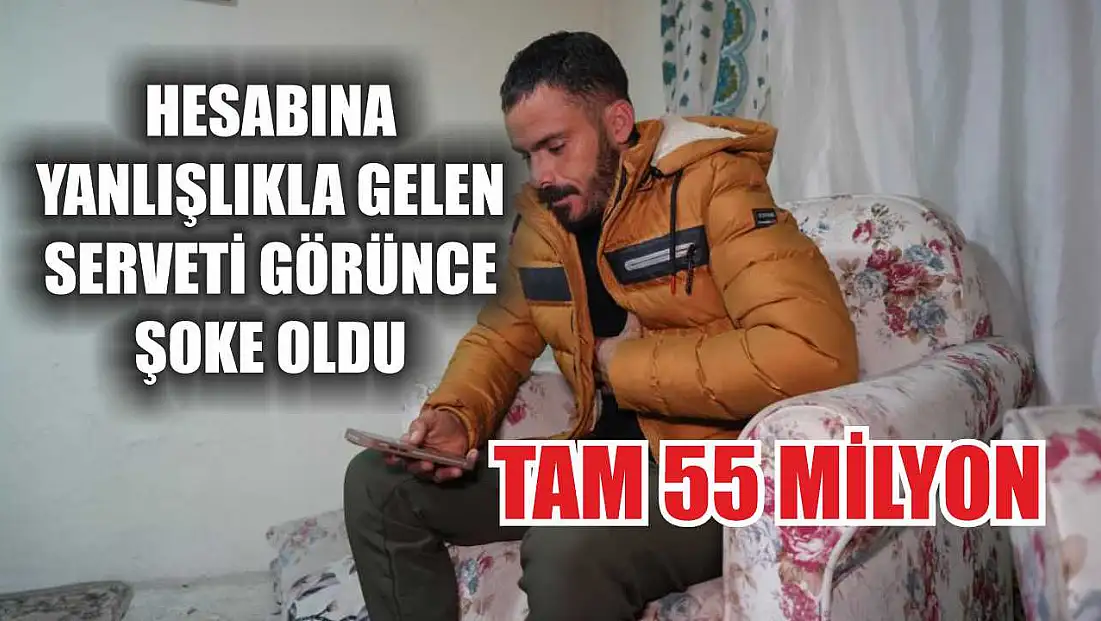 Hesabına yanlışlıkla gelen serveti görünce şoke oldu: Tam 55 milyon