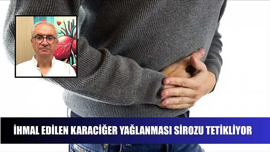 İhmal edilen karaciğer yağlanması sirozu tetikliyor