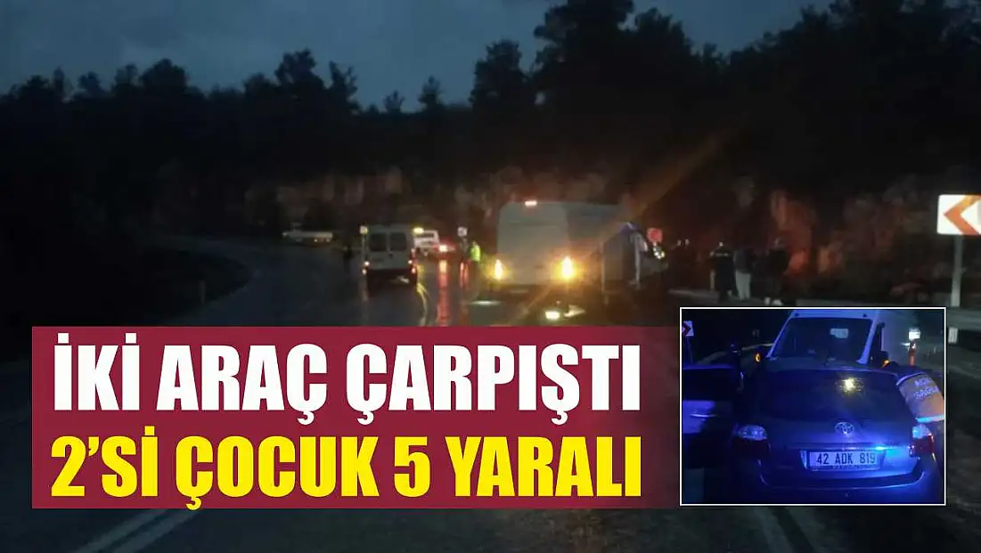 İki Araç Çarpıştı: 2’si Çocuk 5 Yaralı