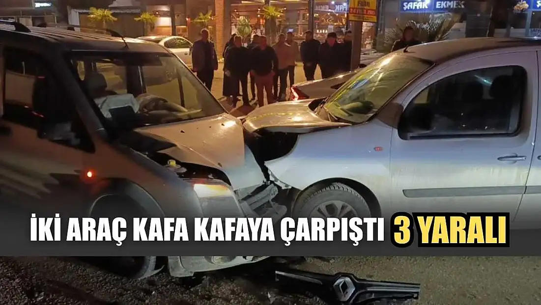 İki araç kafa kafaya çarpıştı: 3 yaralı