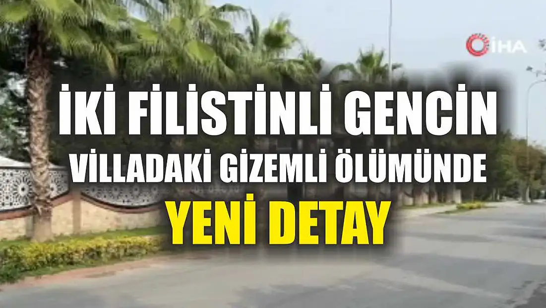 İki Filistinli gencin villadaki gizemli ölümünde yeni detay