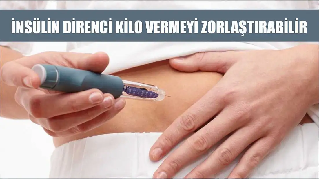 İnsülin direnci kilo vermeyi zorlaştırabilir