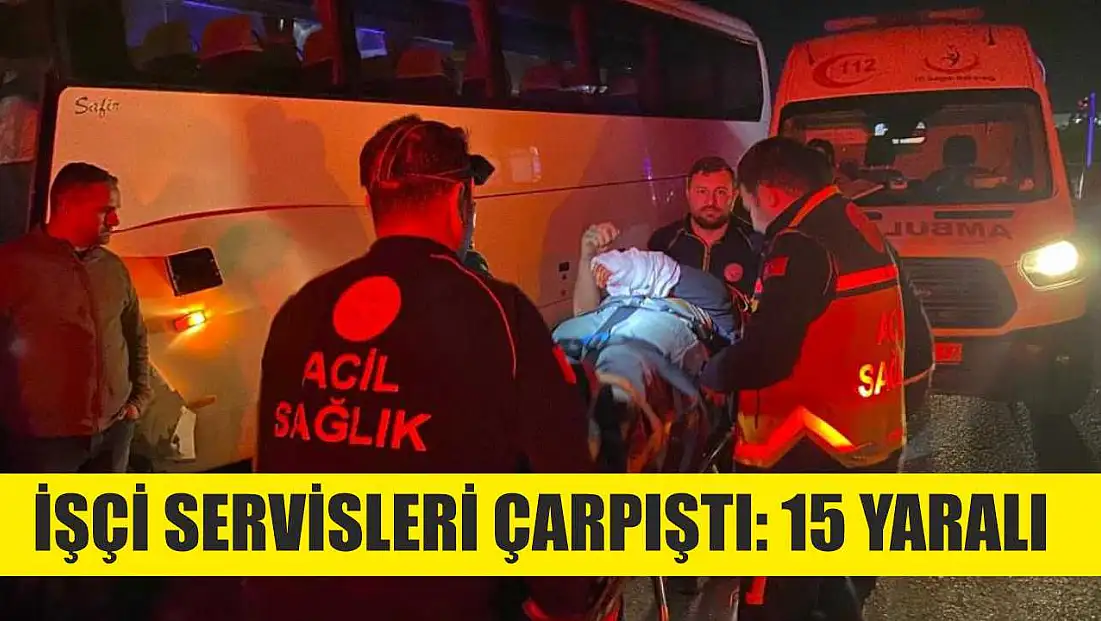 İşçi servisleri çarpıştı: 15 yaralı