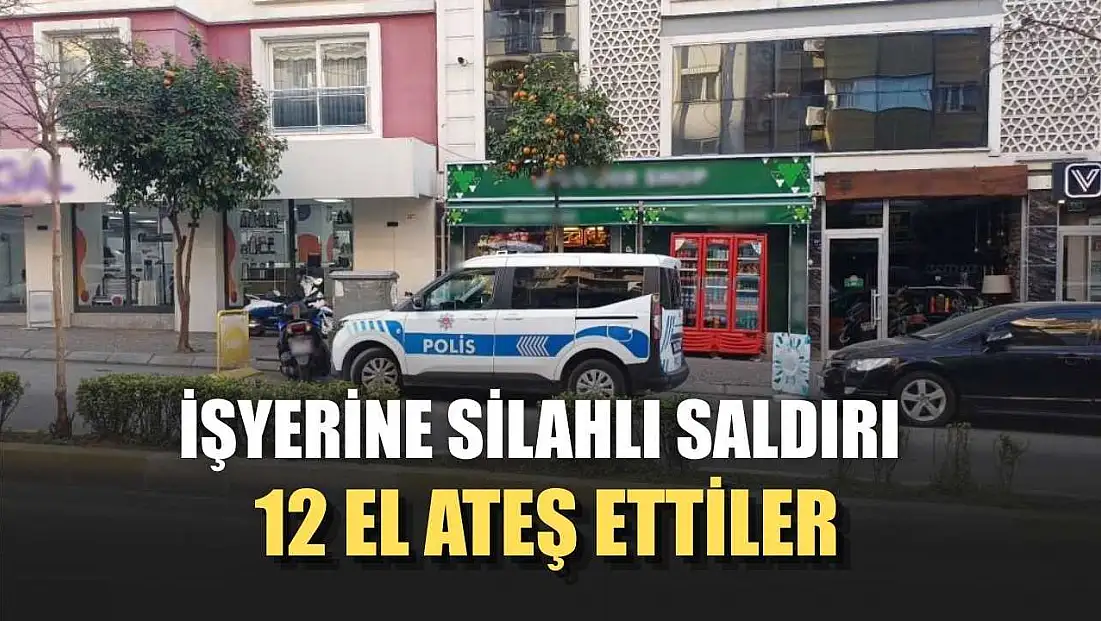 İşyerine silahlı saldırı: 12 el ateş ettiler
