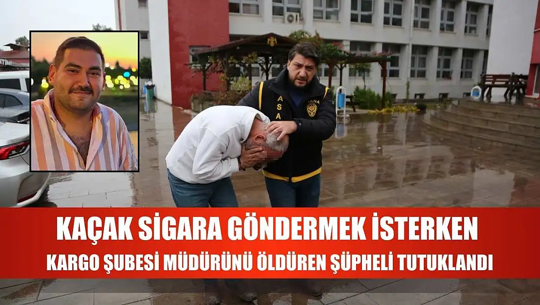 Kaçak sigara göndermek isterken kargo şubesi müdürünü öldüren şüpheli tutuklandı