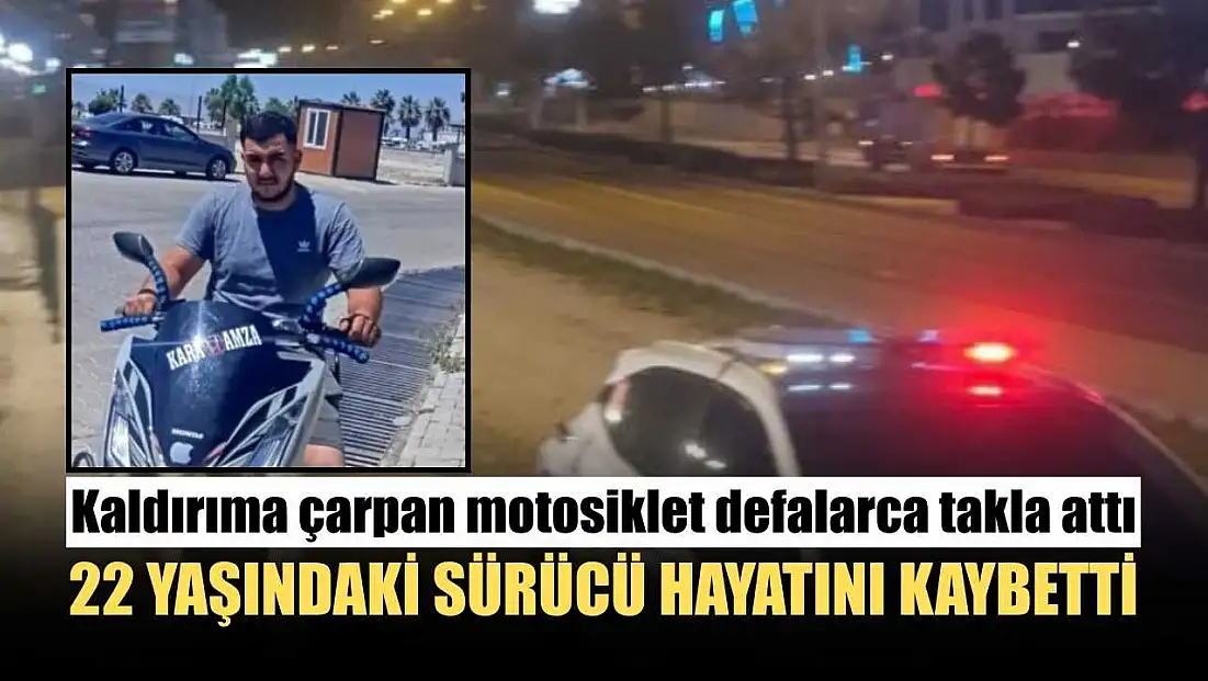 Kaldırıma çarpan motosiklet defalarca takla attı: 22 yaşındaki sürücü hayatını kaybetti