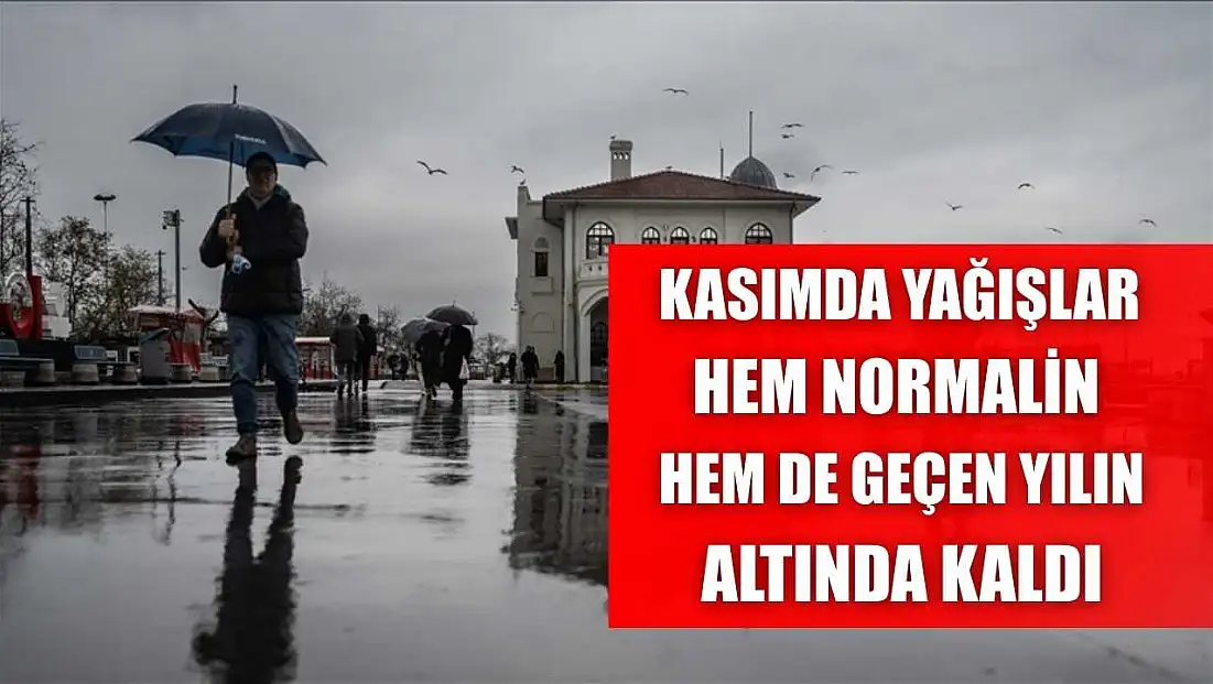 Kasımda yağışlar hem normalin hem de geçen yılın altında kaldı