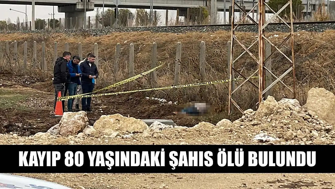 Kayıp 80 yaşındaki şahıs ölü bulundu