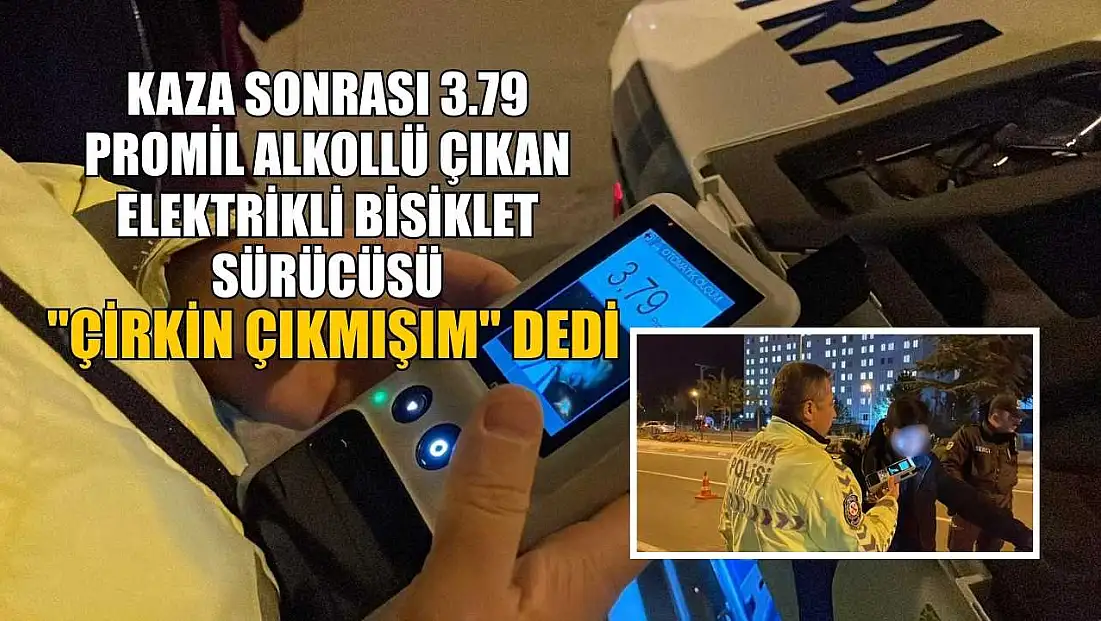 Kaza sonrası 3.79 promil alkollü çıkan elektrikli bisiklet sürücüsü, 
