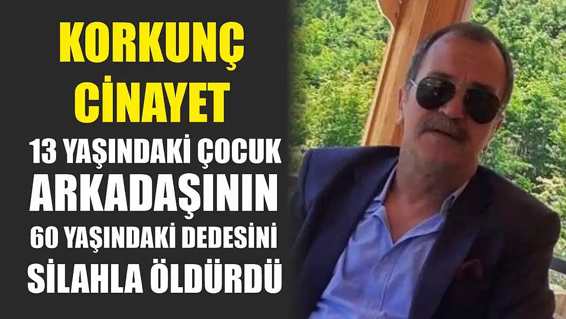 Korkunç cinayet: 13 yaşındaki çocuk, arkadaşının 60 yaşındaki dedesini silahla öldürdü