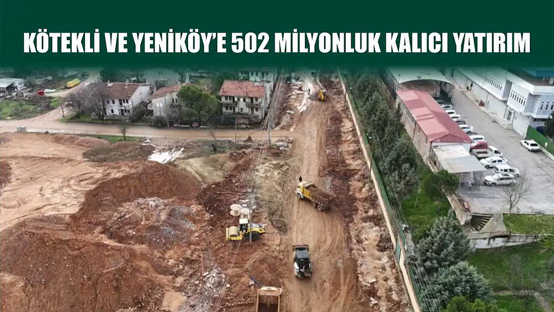 Kötekli ve Yeniköy’e 502 milyonluk kalıcı yatırım