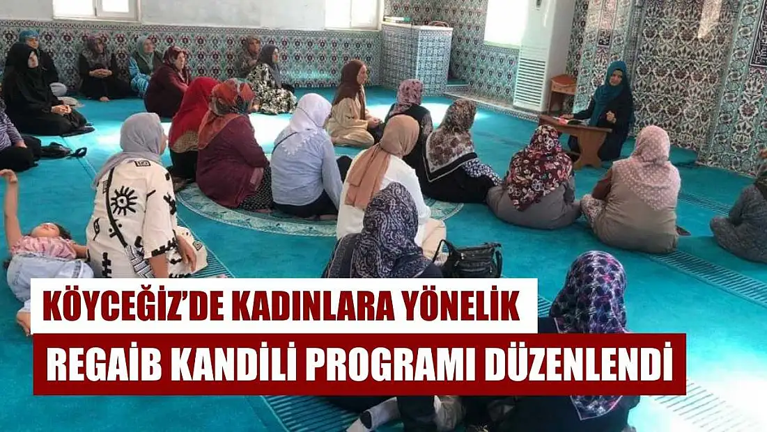 Köyceğiz’de kadınlara yönelik Regaib Kandili programı düzenlendi