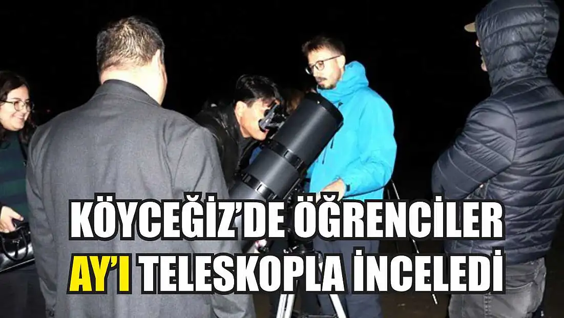 Köyceğiz’de öğrenciler Ay'ı teleskopla inceledi