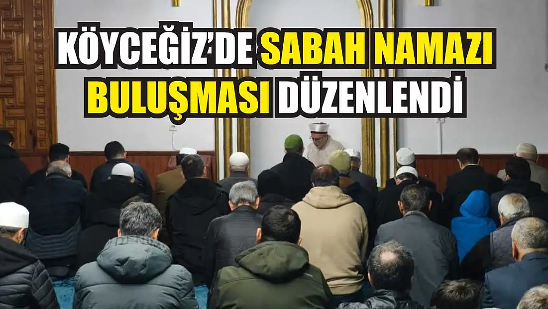 Köyceğiz’de sabah namazı buluşması düzenlendi